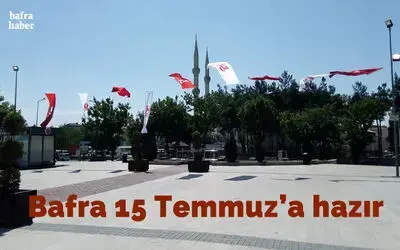 Bafra 15 Temmuz’a hazır