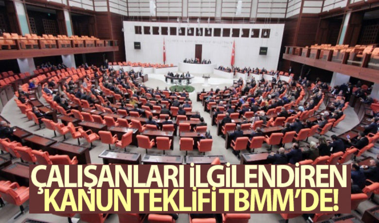 Çalışanları ilgilendiren Kanun Teklifi TBMM'de - Çalışanları ilgilendiren Kanun Teklifi Türkiye Büyük Millet Meclisine geldi.BUGÜN NELER OLDU?