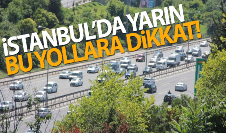 İstanbul'da yarın bu yollara dikkat - 15 Temmuz Milli Birlik ve Demokrasi Günü’nde saat 19.00’dan itibaren İstanbul'da bazı yollar trafiğe kapatılacak.BUGÜN NELER OLDU?