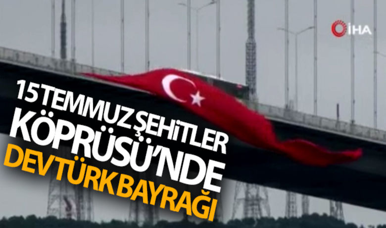 15 Temmuz Şehitler Köprüsü'nedev Türk bayrakları asıldı - 15 Temmuz darbe girişiminin 4'üncü yıl dönümü nedeniyle 15 Temmuz Şehitler Köprüsü'ne dev bir Türk bayrakları asıldı.BUGÜN NELER OLDU?