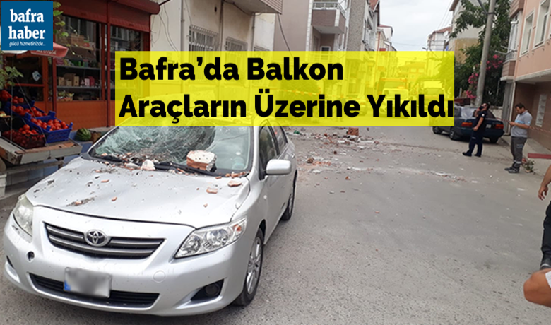 Bafra’da Balkon Araçların Üzerine Yıkıldı