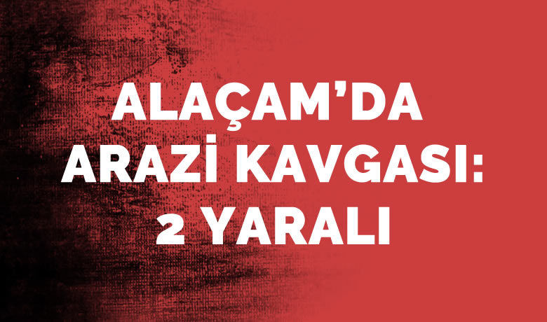Alaçam'da silahlı kavga: 2 yaralı - Samsun’un Alaçam ilçesinde arazi meselesi yüzünden çıkan kavgada 2 kişi tüfekle açılan ateş sonucu yaralandı.
