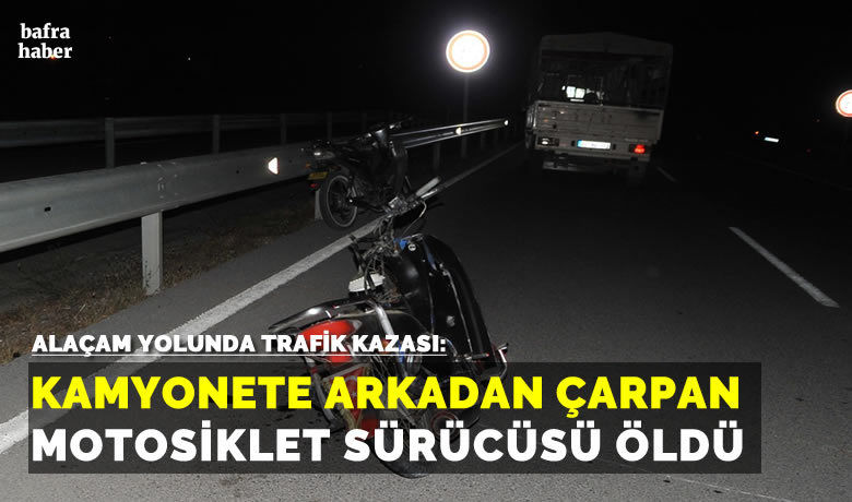 Alaçam'da 16 yaşındaki motosikletsürücüsü kazada hayatını kaybetti - Samsun’da meydana gelen kazada 16 yaşındaki motosiklet sürücüsü hayatını kaybetti.