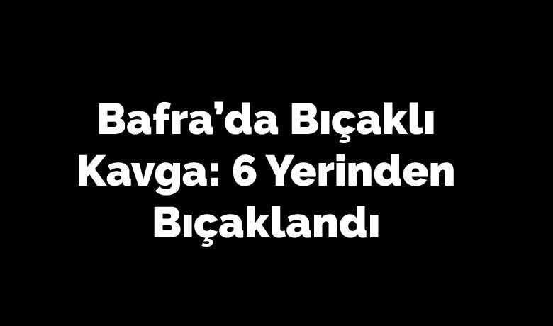 Bafra’da Bıçaklı Kavga: 6 Yerinden Bıçaklandı - Samsun’un Bafra ilçesinde meydana gelen olayda aynı mahallenin gençleri bir anda kavga etmeye başladı.
