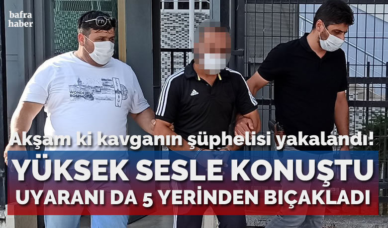 Yüksek sesle konuştuğu için kendisini uyaranşahsı 5 yerinden bıçaklayan şüpheli yakalandı - Samsun’un Bafra ilçesinde yüksek sesle konuştuğu için kendisini uyaran şahsı 5 yerinden bıçaklayan şüpheli yakalandı.