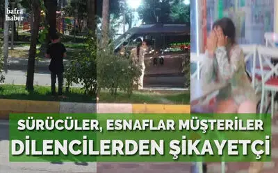 Sürücüler, Esnaflar Müşteriler Dilencilerden Şikayetçi