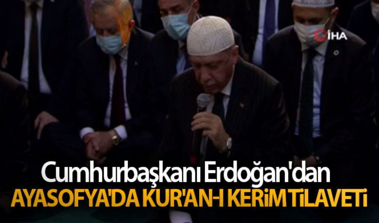 Cumhurbaşkanı Erdoğan'dan Ayasofya'daKur'an-ı Kerim tilaveti - Cumhurbaşkanı Erdoğan'dan Ayasofya'da Kur'an-ı Kerim tilavetiBUGÜN NELER OLDU?