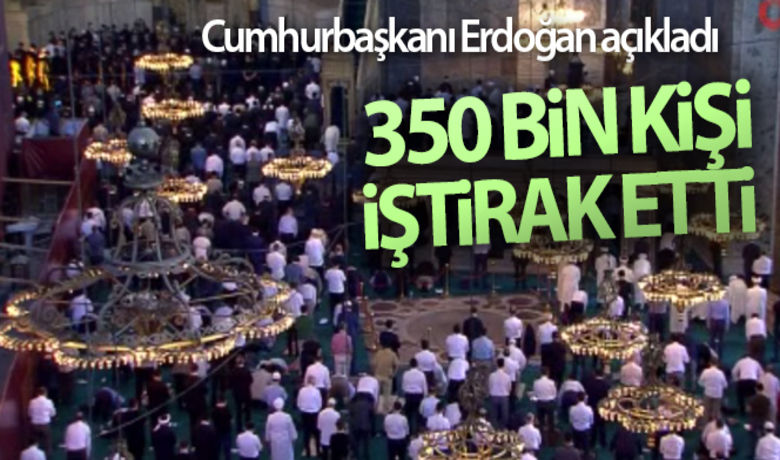 Cumhurbaşkanı Erdoğan: '350 bin kişibugün cuma namazına iştirak etti' - Cumhurbaşkanı Erdoğan: "(Ayasofya-i Kebir Cami-i Şerifi'nin açılışı) 350 bin kişi bugün cuma namazına iştirak etmiş."BUGÜN NELER OLDU?