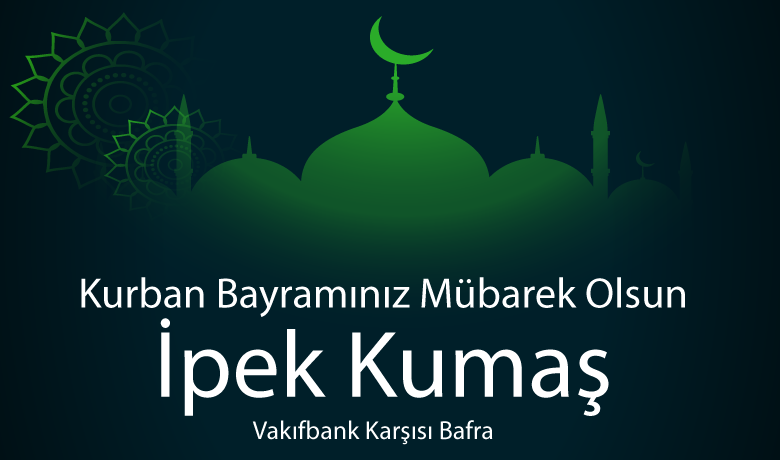 İpek Kumaştan Kurban Bayramı Kutlaması  - Bafra'nın Tekel Caddesinde kumaş sektöründe faaliyet gösteren İpek Kumaş sahibi Ömer Başaloğlu Kurban Bayramı mesajı yayımladı. 