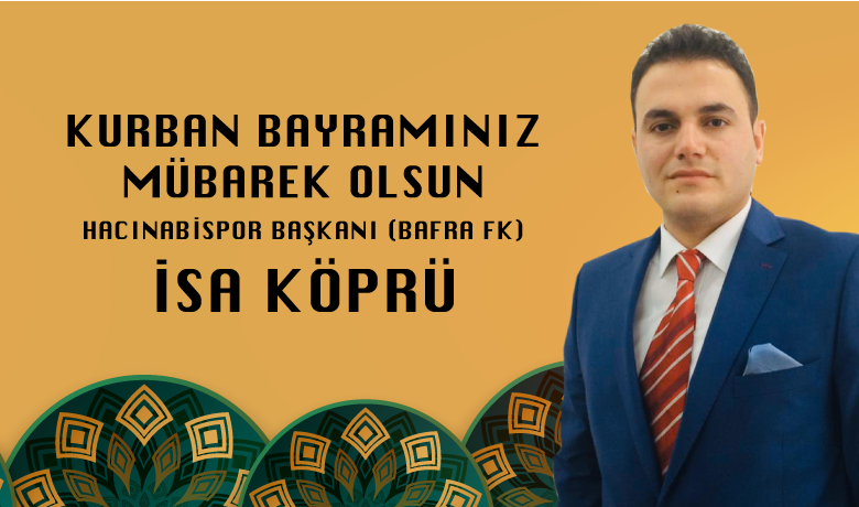 İsa Köprü'den Kurban Bayramı Kutlaması - Hacınabispor Kulübü Başkanı İsa Köprü Kurban Bayramı münasebetiyle kutlama mesajı yayımladı.