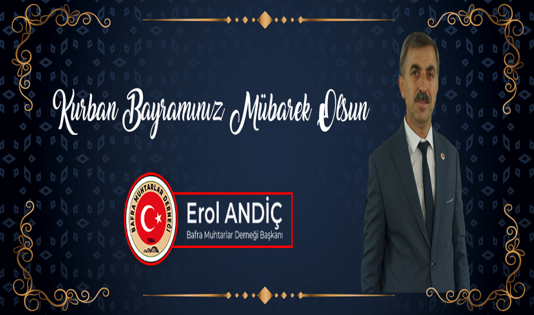 Erol Andiç'ten Kurban Bayramı Kutlaması  - Muhtarlar Derneği Başkanı Erol Andiç Bafralılar'ın Kurban bayramını kutladı 