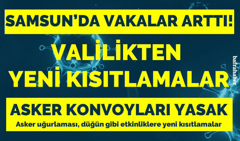 Samsun’da vaka sayısı arttı,valilik yeni tedbirleri açıkladı - Samsun Valiliği İl Umumi Hıfzıssıhha Kurulu, halkın toplu olarak bulunabileceği değerlendirilen düğün, taziye, mevlit, asker uğurlama törenleri ve muhtemel diğer faaliyetlerde alınacak ek tedbirlere yeni düzenleme getirdi.