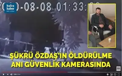 Şükrü Özdaş'ın Öldürülme Anı Güvenlik Kamerasında
