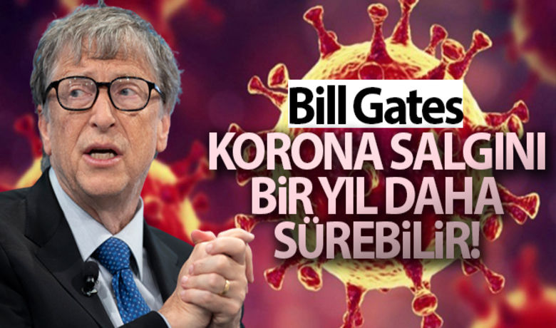 Bill Gates : 'Koronasalgını bir yıl daha sürebilir' - Korona virüs salgını dünya genelinde yayılırken aşı araştırmalarına bağışlarla katkıda bulunan Microsoft'un kurucularından Bill Gates, korona virüs salgının bir yıl daha devam edebileceğini dile getirdi.BUGÜN NELER OLDU?