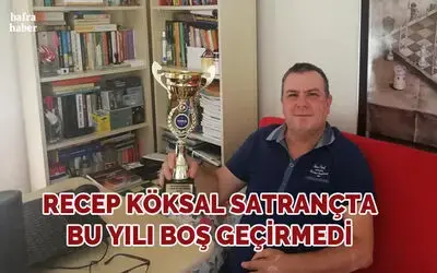 Recep Köksal Satrançta Bu Yılı Boş Geçirmedi