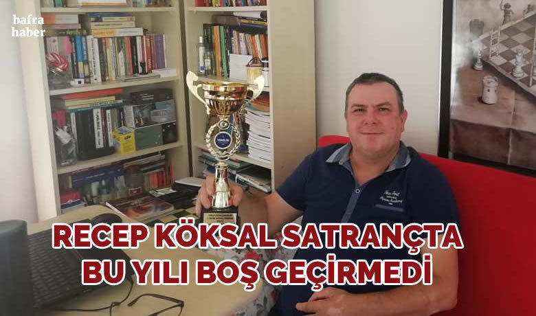 Recep Köksal Satrançta Bu Yılı Boş Geçirmedi