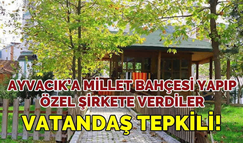 ‘Ayvacık Millet Bahçesi’ kiraya verildi
