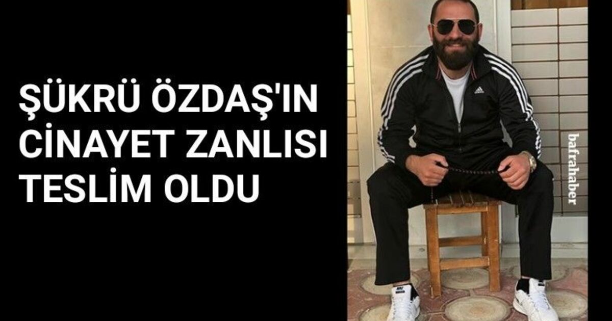 Şükrü Özdaş’ın cinayet zanlısı teslim oldu!