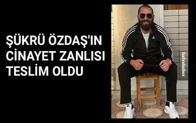 Şükrü Özdaş’ın cinayet zanlısı teslim oldu!