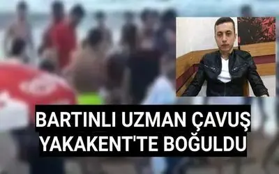 Bartınlı Uzman Çavuş Yakakent'te boğuldu