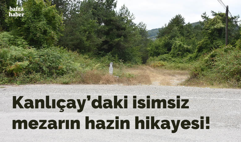 Kanlıçay'daki İsimsiz Mezarın Hazin Hikayesi - SİNOP (İHA) - Sinop'un Dikmen ilçesinde 57 yıl önce trafik kazasında hayatını kaybeden bir kişinin cenazesi, trafik kazalarına dikkat çekmek için öldüğü yere gömüldü.  