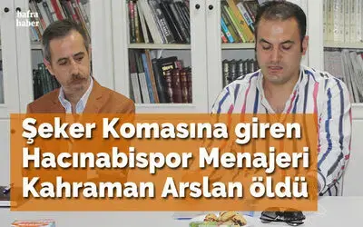 Şeker Komasına Giren Hacınabispor Menajeri Kahraman Arslan Öldü