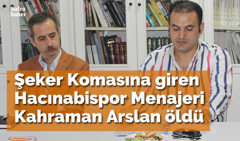 Şeker Komasına Giren Hacınabispor Menajeri Kahraman Arslan Öldü