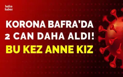 Korona Bafra'da 2 Can Daha Aldı!