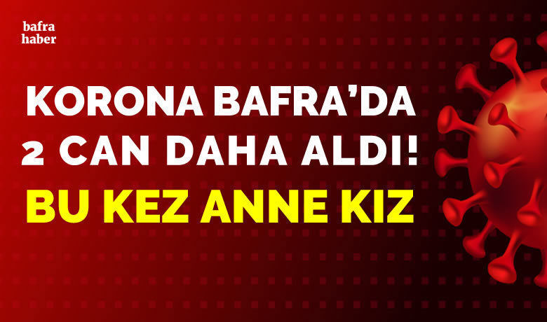 Korona Bafra'da 2 Can Daha Aldı!