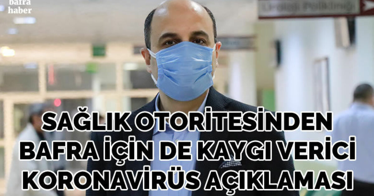 Sağlık otoritesinden Bafra için de kaygı verici koronavirüs açıklaması