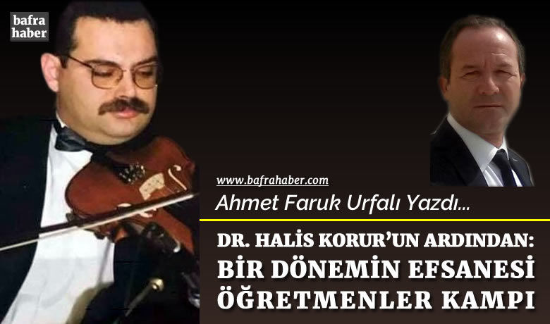 Dr. Halis Korur'un ardından: Öğretmenler Kampı