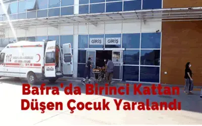 Bafra’da Birinci Kattan Düşen Çocuk Yaralandı