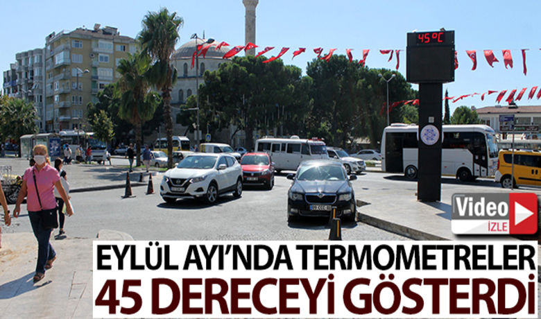 Eylül ayında termometreler 45 dereceyi gösterdi - Türkiye’nin en sıcak illerinden olan Aydın’da, Eylül ayında da termometreler 45 dereceyi gösterdi.BUGÜN NELER OLDU?