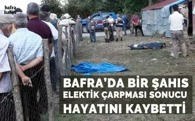 Bafra'da Bir Şahıs Elektrik Çarpması Sonucu Hayatını Kaybetti