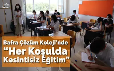 Bafra Çözüm Koleji'nde "Her Koşulda Kesintisiz Eğitim"