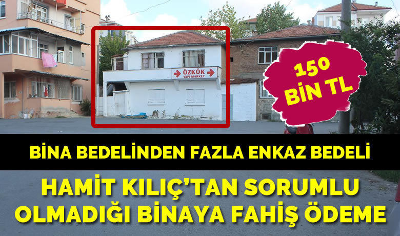 Hamit Kılıç’tan Sorumlu Olmadığı Binaya Fahiş Ödeme