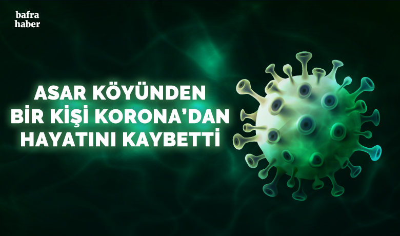 Asar Köyünden Bir Şahıs Koronavirüsten Hayatını Kaybetti