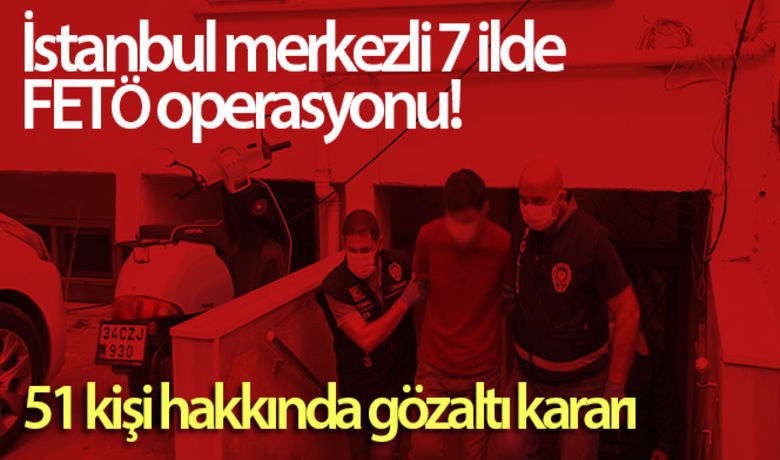 İstanbul merkezli 7 ilde FETÖ operasyonu:Bylock kullanıcısı 51 kişi hakkında gözaltı kararı - Fetullahçı Terör Örgütü/Paralel Devlet Yapılanmasına (FETÖ/PDY) yönelik İstanbul merkezli 7 ilde 51 şüphelinin yakalanması için eş zamanlı operasyon başlatıldı.BUGÜN NELER OLDU?