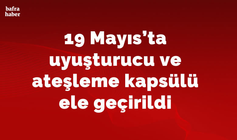 19 Mayıs’ta uyuşturucu veateşleme kapsülü ele geçirildi - Samsun İl Jandarma Komutanlığına bağlı ekiplerce iki ayrı adreste yapılan operasyonda uyuşturucu madde ve ateşleme kapsülü ele geçirildi.