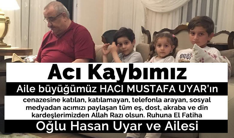 Merhum Mustafa Uyar'ın Ailesinden Teşekkür - Hacı Mustafa Uyar'ın vefatı üzerine ailesi teşekkür mesajı yayımladı.