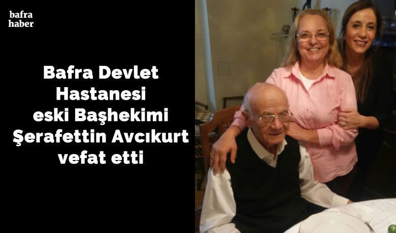 Şerafettin Avcıkurt Vefat Etti  - Bafra Devlet Hastanesi eski Başhekimi Şerafettin Avcıkurt vefat etti.