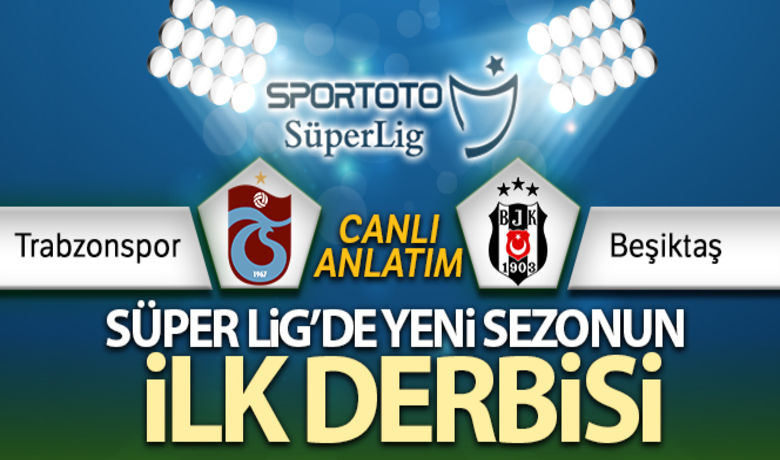 Trabzonspor Beşiktaş Canlı Anlatım - Süper Lig'in ilk haftasında Trabzonspor ile Beşiktaş karşı karşıya geliyor.BUGÜN NELER OLDU?