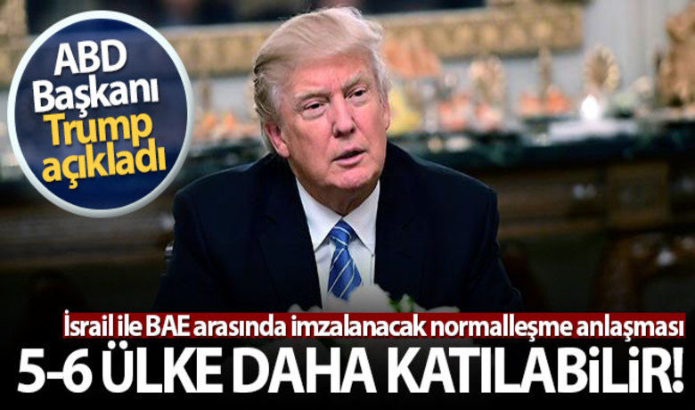 ABD Başkanı Trump: 'İsrail ileanlaşmaya 5-6 ülke daha katılabilir' - ABD Başkanı Donald Trump, İsrail ile BAE arasında imzalanacak normalleşme anlaşmasına 5-6 ülkenin daha katılabileceğini söyledi.BUGÜN NELER OLDU?
