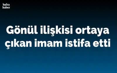 Gönül İlişkisi Ortaya Çıkan Evli İmam İstifa Etti