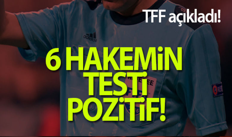 TFF açıkladı: 6 hakemin testi pozitif! - Türkiye Futbol Federasyonu (TFF), 4 klasman hakemi ile 2 klasman yardımcı hakemin korona virüs test sonuçlarının pozitif çıktığını açıkladı.BUGÜN NELER OLDU?