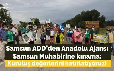Samsun Add’den Anadolu Ajansı Samsun Muhabirine Kınama: Kuruluş Değerlerini Hatırlatıyoruz!