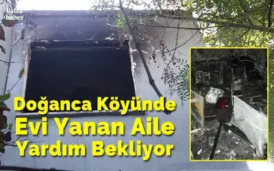 Doğanca Köyünde Evi Yanan Aile Yardım Bekliyor