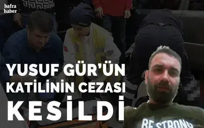 Yusuf Gür’ün Katili Ahmet Kocabaş'ın Cezası Kesildi 