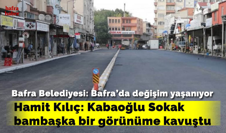 Hamit Kılıç: Kabaoğlu Sokakbambaşka bir görünüme kavuştu