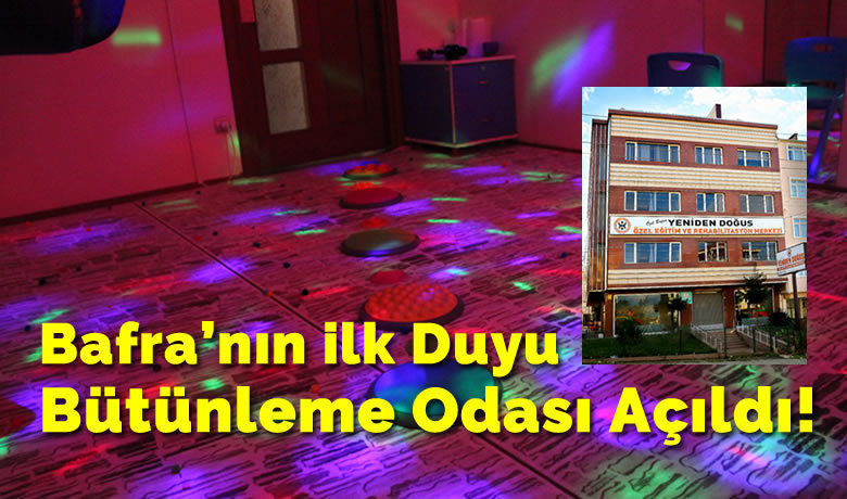 Bafra’nın İlk Duyu Bütünleme Odası Açıldı!